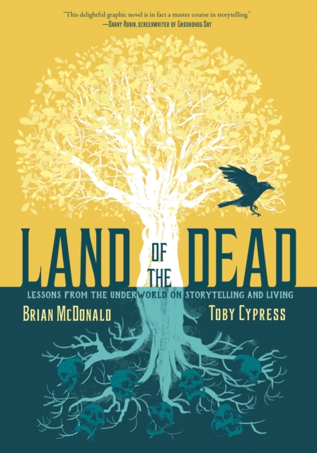Land Of The Dead: Lessons From The Underworld On Storytelling And Living s/c